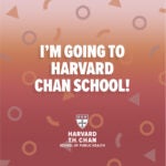 Square image for admitted students to share on social media announcing they were accepted to Harvard Chan School, which reads, "I'm going to Harvard Chan School" in bold type with confetti in the background and the School's shield at the bottom.