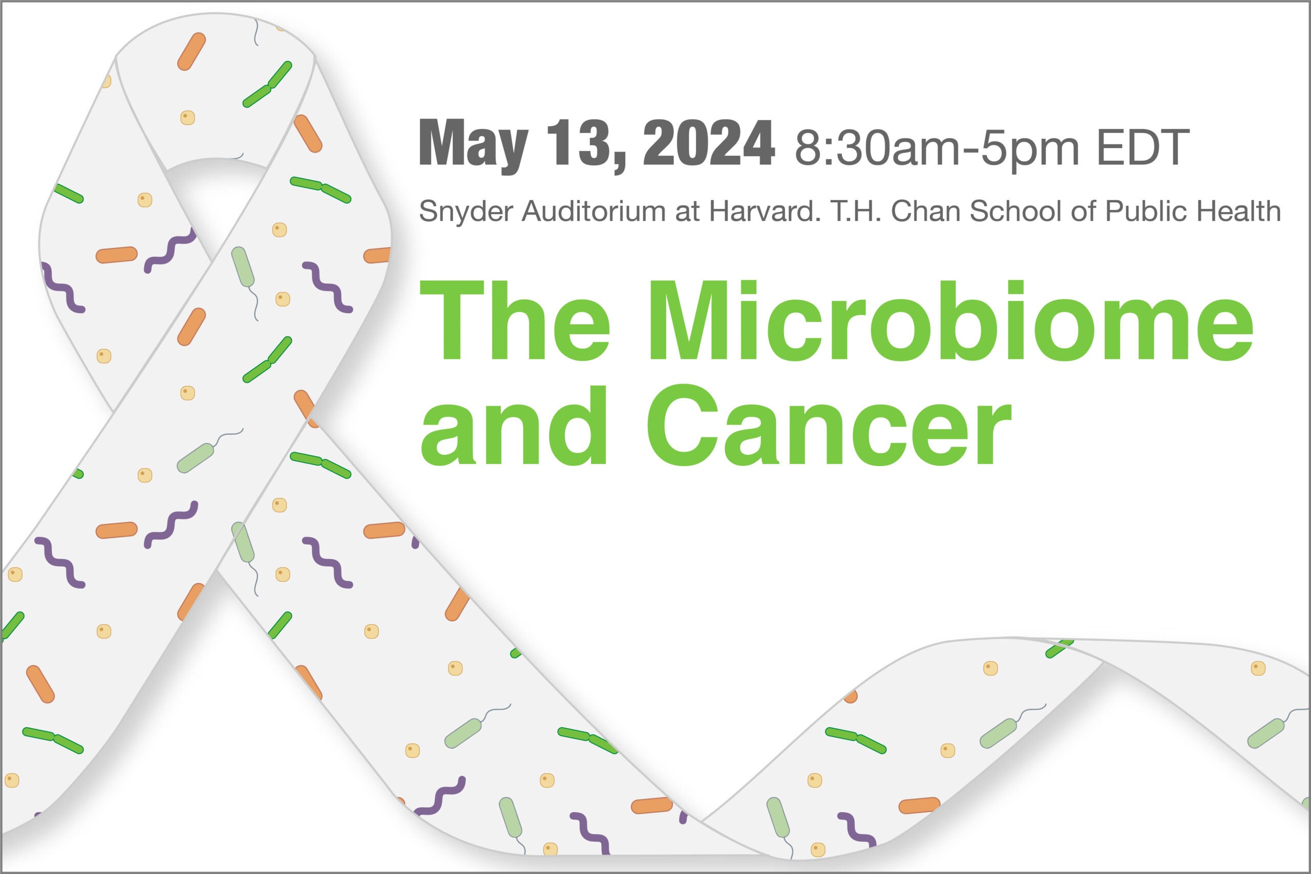 The Microbiome and Cancer, May 13, 2024, 8:30-5 pm, Snyder Auditorium, Harvard Chan School