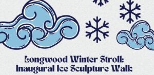 Longwood Winter Stroll Inaugural Ice Sculpture Walk
