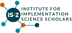 The Institute for Implementation Science Scholars (IS-2) Logo