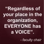 Quote: "Regardless of your place in the organzition, everyone has a voice". - Faculty Chair