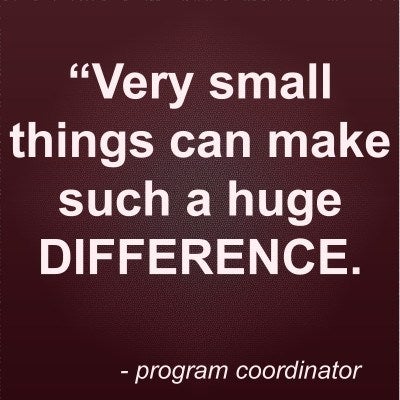Quote: "Very small things can make such a huge difference". - Program Coordinator 