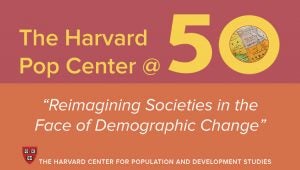 Harvard Pop Center @ 50: Reimagining Societies in the face of demographic change"