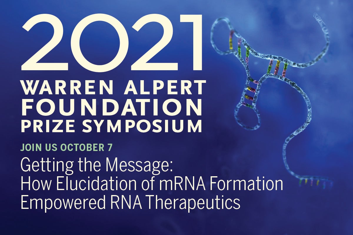 Warren Alpert Foundation Prize Symposium – Getting the Message: How Elucidation of Messenger RNA Formation Empowered RNA Therapeutics