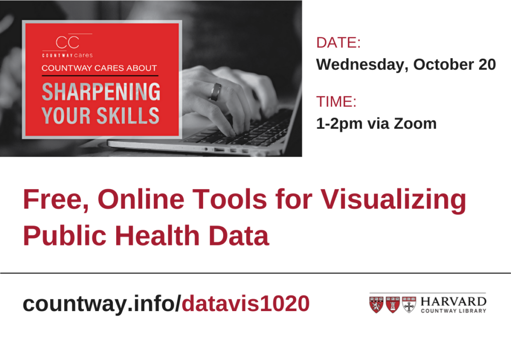 Countway Cares about Sharpening Your Skills. Free, Online Tools for Visualizing Public Health Date. Date: Wednesday, October 20. Time: 1-2pm via Zoom. countway.info/datavis1020. Countway Library Logo.