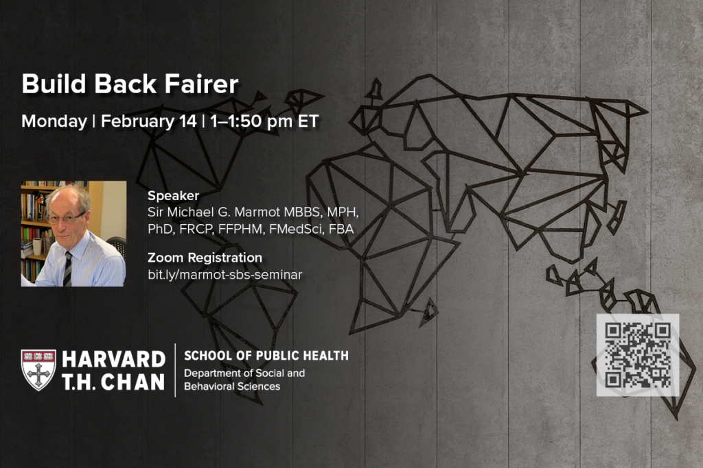 "Build Back Fairer" seminar featuring Sir Michael Marmot on February 14, 2021 at 1pm. To register: https://bit.ly/marmot-sbs-seminar