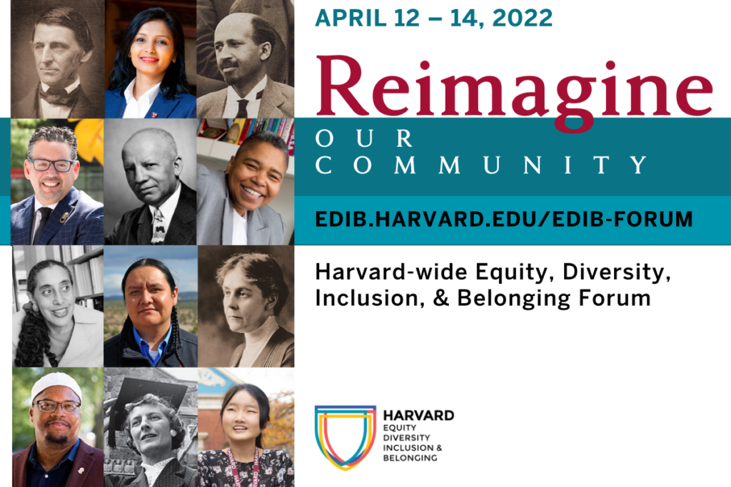 Reimagine Our Community: Harvard Equity, Diversity, Inclusion, and Belonging Forum, April 12-14. Image is a grid of photos of people of diverse backgrounds from Harvard's history and present.