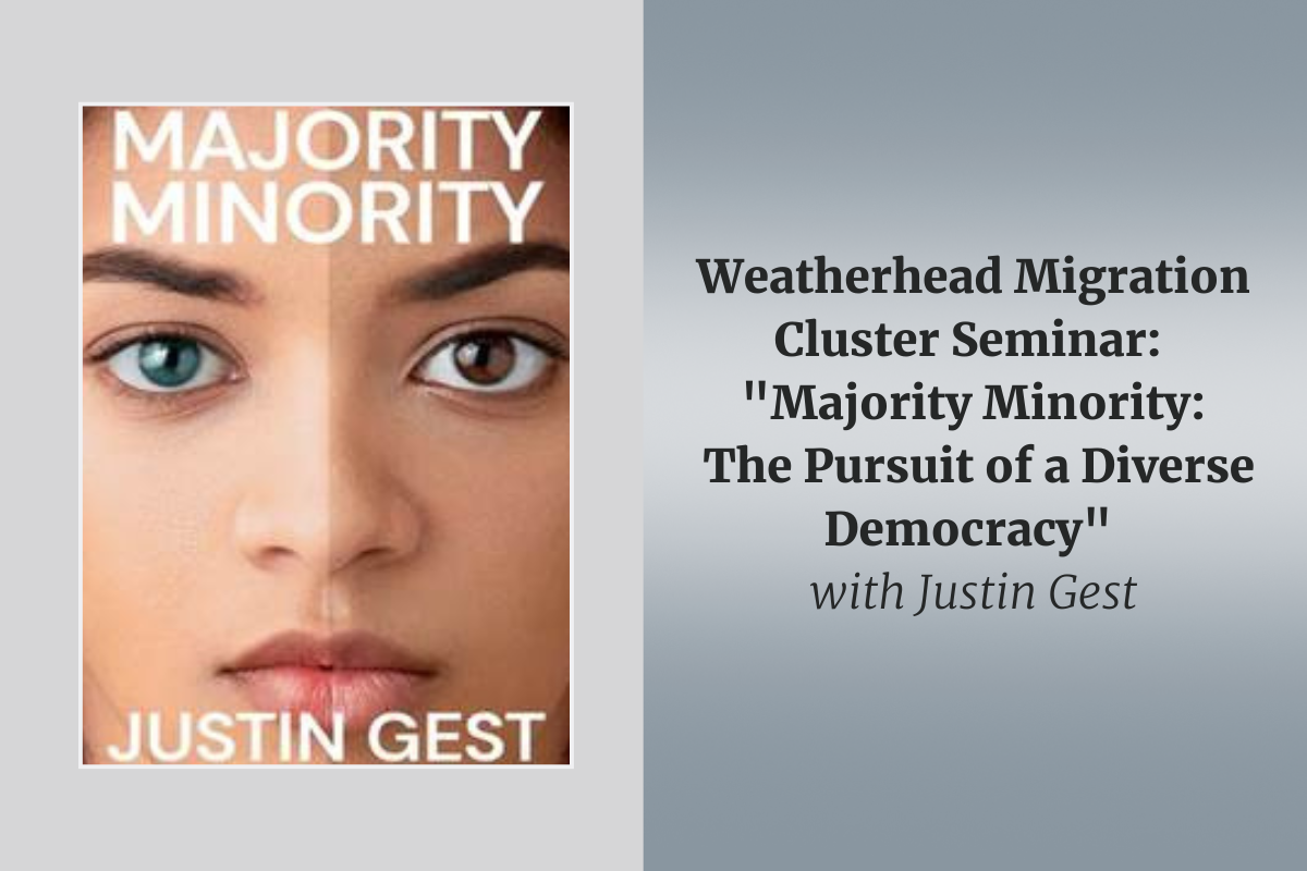Weatherhead Migration Cluster Seminar: “Majority Minority: The Pursuit of a Diverse Democracy”