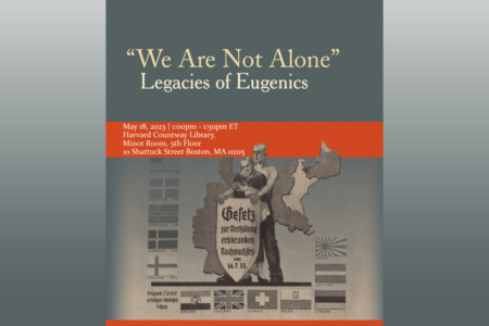 Flier for "We Are Not Alone": Legacies of Eugenics exhibition opening at Harvard Countway Library on May 18 2023. Greyscale graphic of family consisting of man, woman, and in infant behind a shield against map of portion of Europe and European flags.