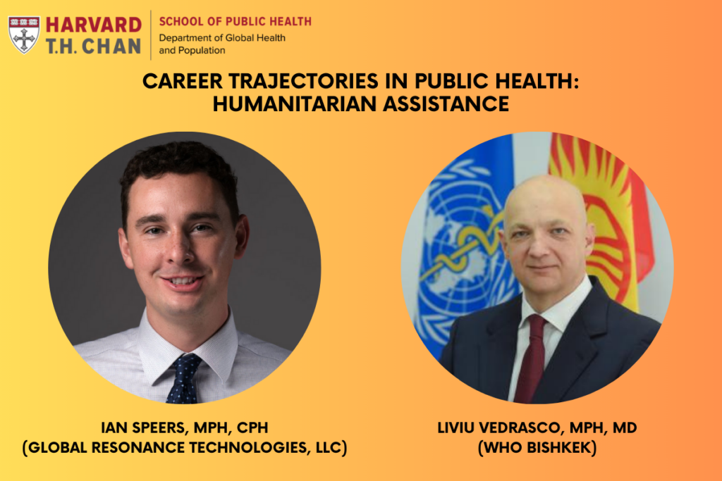 Orange background with Harvard Chan logo in background. Photo of Ian Speers and Liviu Vedrasco in circle frames. Text reads: Career trajectories in public health, humanitarian assistance