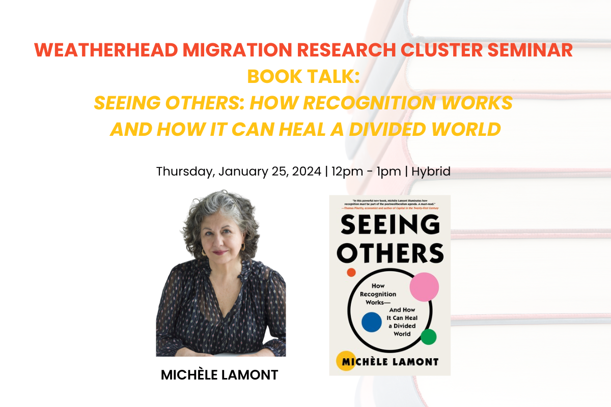 Weatherhead Migration Research Cluster Book Talk: Seeing Others: How Recognition Works and How It Can Heal a Divided World
