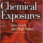 Chemical Exposures: Low Levels and High Stakes, 2nd Edition, by Nicholas A. Ashford and Claudia S. Miller